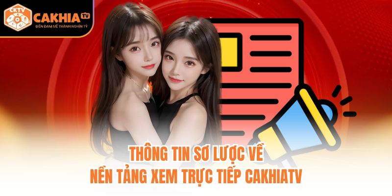 Thông tin sơ lược về nền tảng xem trực tiếp CakhiaTV 